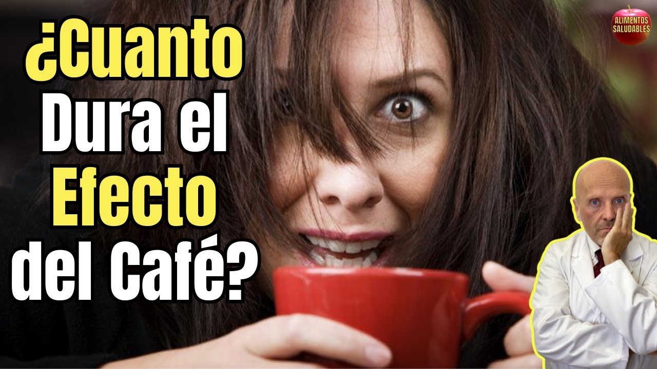 cuanto duran los efectos del cafe