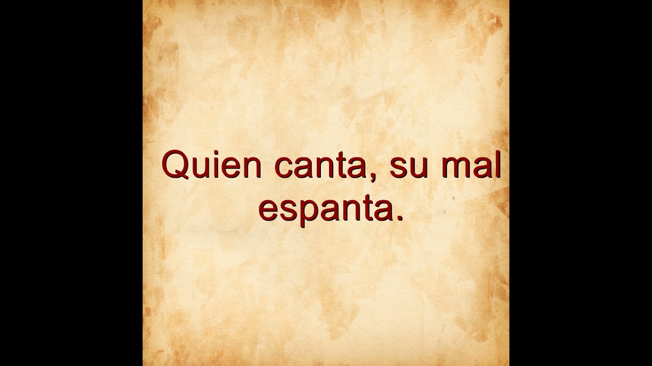 qué quiere decir el refrán quién canta su mal espanta