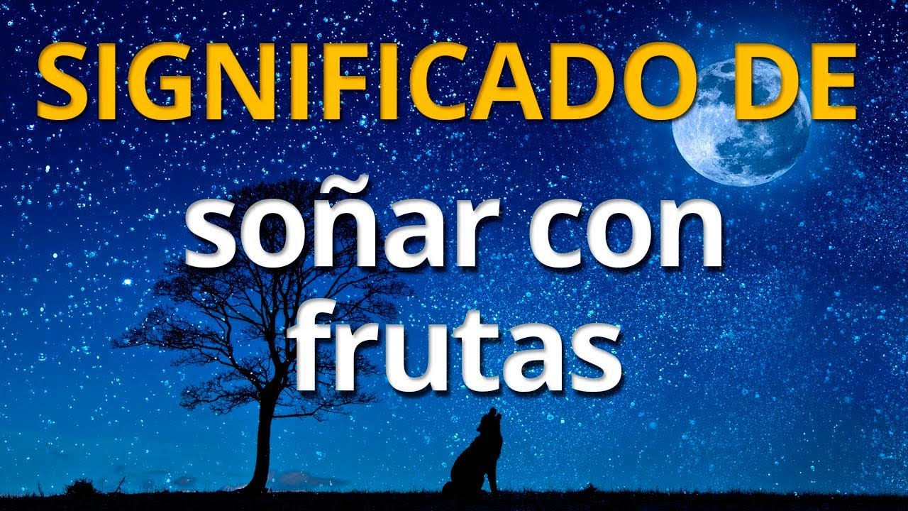 soñar con frutas grandes y hermosas