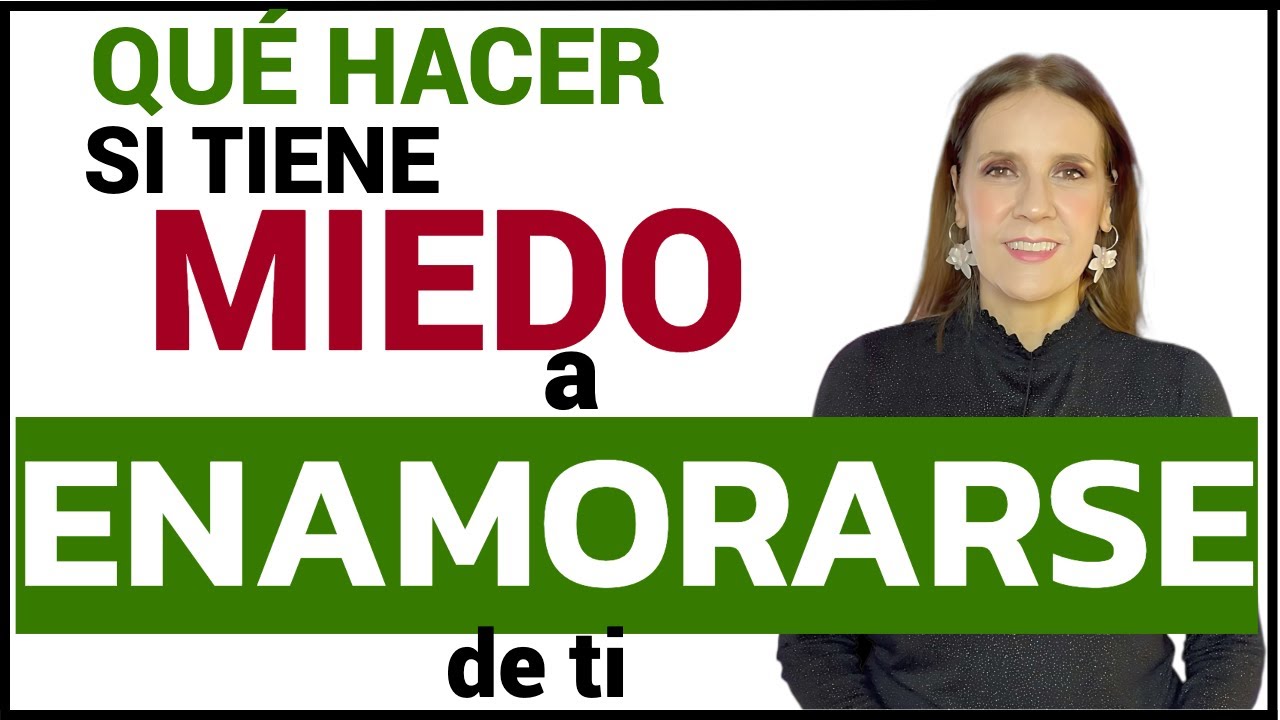 como actuar con un hombre que tiene miedo a enamorarse