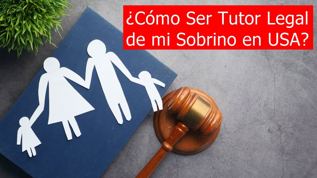 como ser tutor legal de mi sobrino