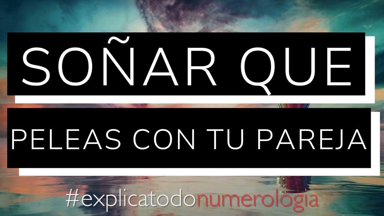 porque sueño que le pego a mi pareja