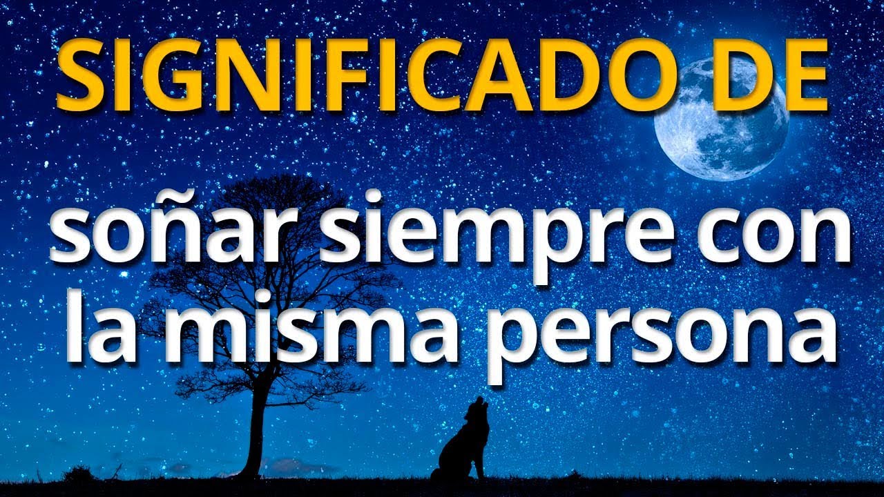 porque sueño siempre con la misma persona