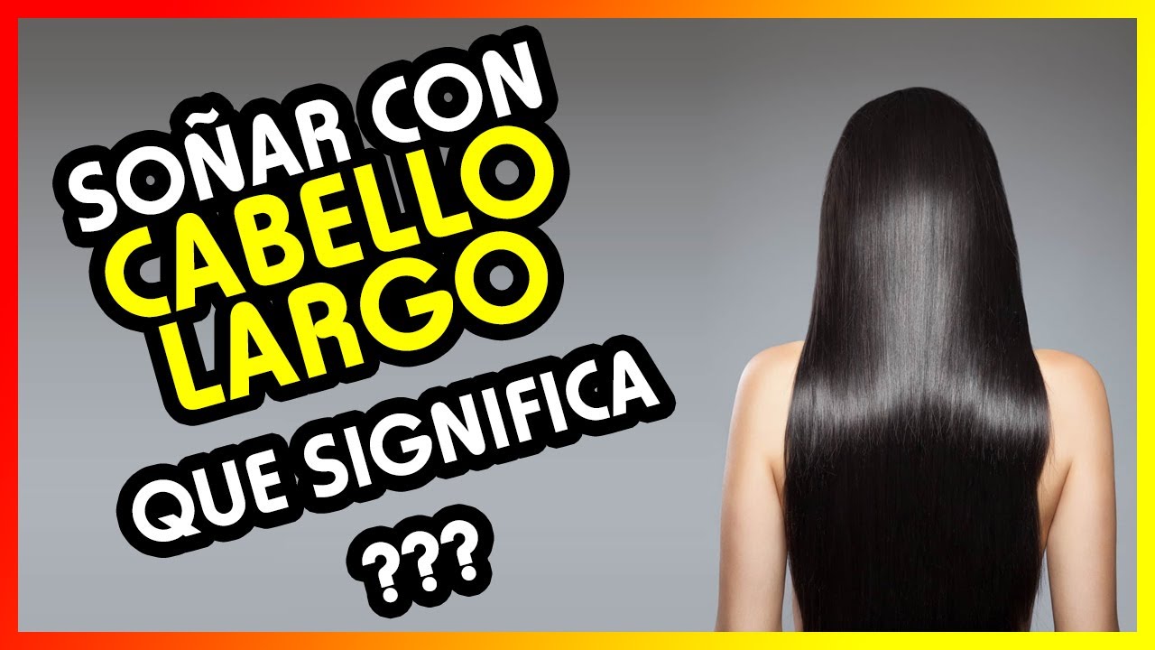 soñar que tengo el pelo largo