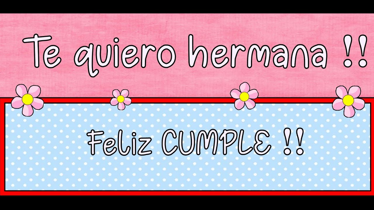 feliz cumpleaños hermana te quiero mucho