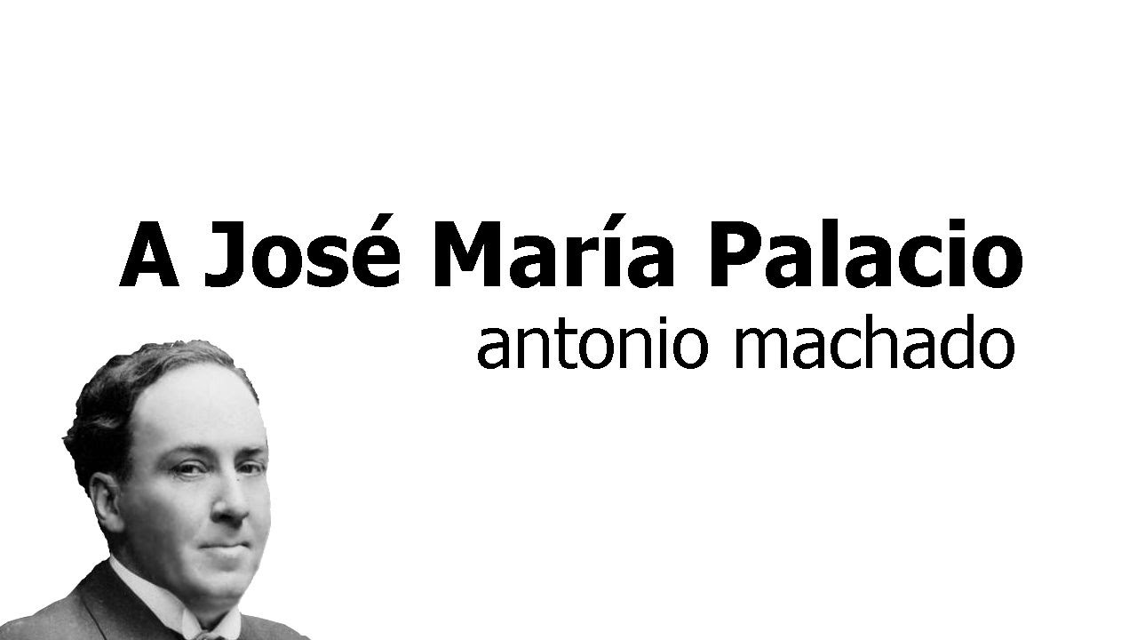 a jose maria palacio antonio machado
