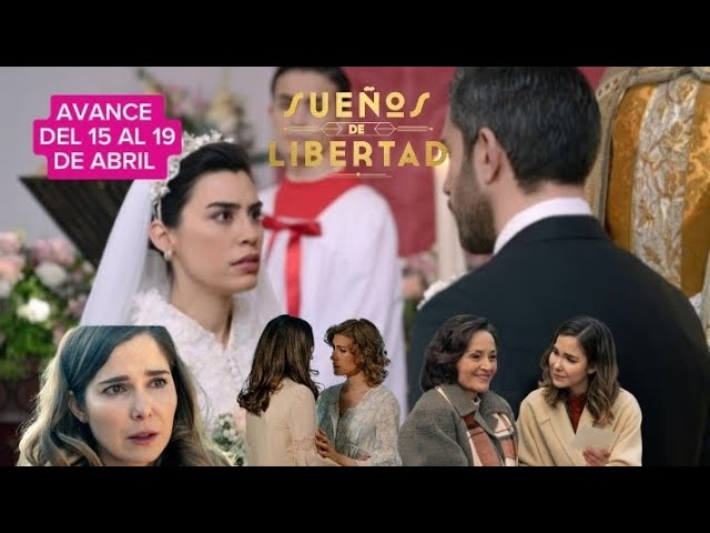 avance sueños de libertad del 15 al 19 de abril