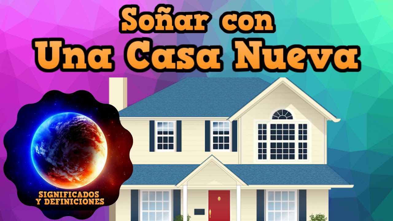 que significa soñar con una casa nueva grande y bonita