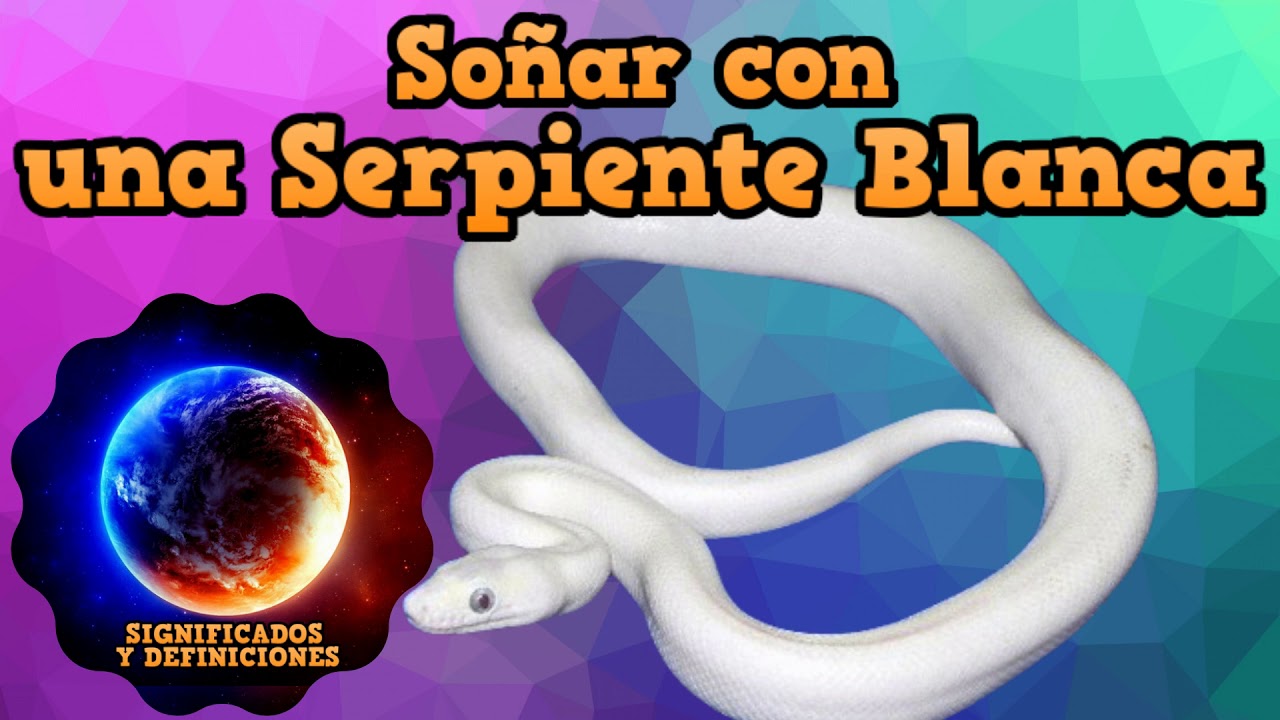 que significa soñar con una serpiente blanca y grande