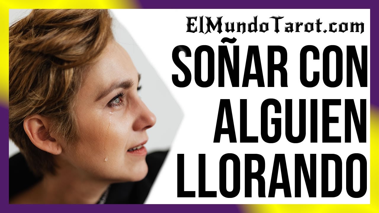 que significa soñar con alguien que esta llorando