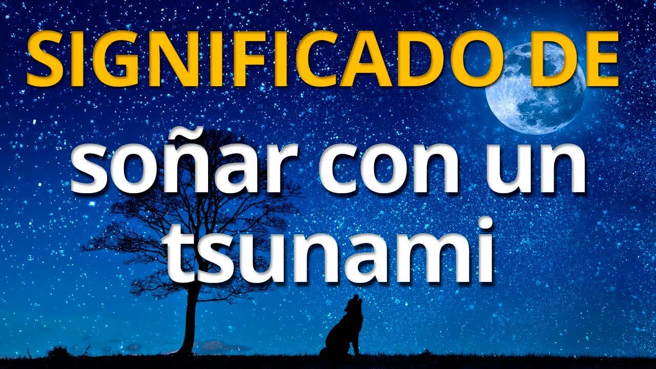 qué significa soñar con tsunami pero no me pasa nada