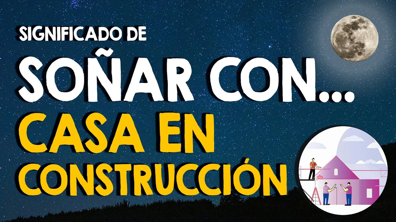 soñar con una casa en construcción