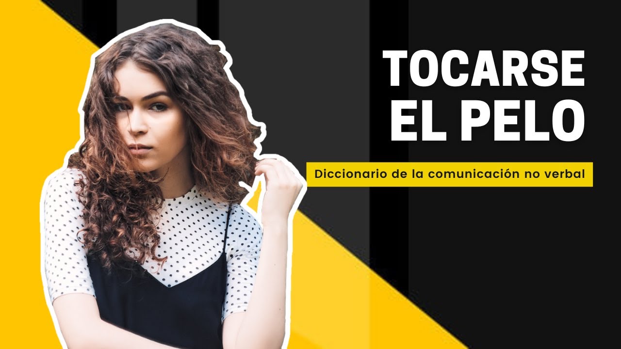 tocarse el pelo cuando hablas con alguien